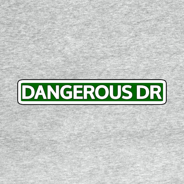 Dangerous Dr Street Sign by Mookle